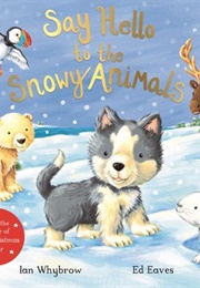 Say Hello to the Snowy Animals (Ian Whybrow)