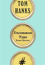 Uncommon Type (Tom Hanks)