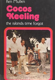 Cocos Keeling: The Islands Time Forgot (Ken Mullen)