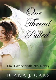 One Thread Pulled: The Dance With Mr. Darcy (One Thread Pulled #1) (Diana J. Oaks)