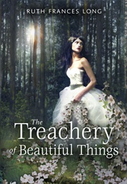 The Treachery of Beautiful Things (Ruth Long)