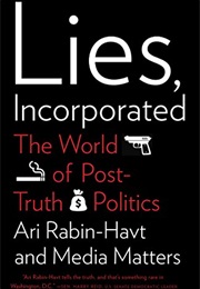 Lies Incorporated: The World of Post-Truth Politcs (Ari Rabin-Havt)