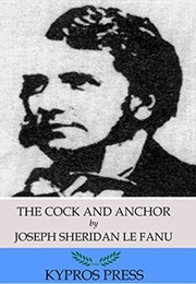 The Cock and Anchor: A Chronicle of Old Dublin City (Sheridan Le Fanu)