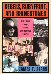 Rebels, Rubyfruit, and Rhinestones: Queering Space in the Stonewall South (James T. Sears)