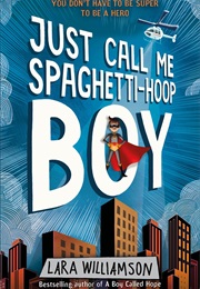 Just Call Me Spaghetti-Hoop Boy (Lara Williamson)