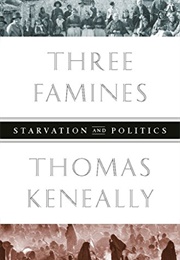 Three Famines: Starvation and Politics (Thomas Keneally)