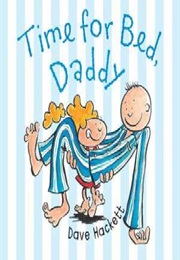 Time for Bed, Daddy (Dave Hackett)