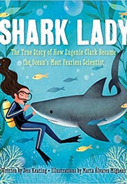 Shark Lady: The True Story of How Eugenie Clark Became the Ocean&#39;s Most Fearless Scientist (Jess Keating)