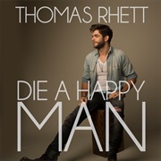 Die a Happy Man - Thomas Rhett