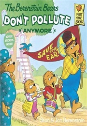 The Berenstain Bears Don't Pollute (Anymore) (Stan and Jan Berenstain)
