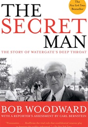 The Secret Man: The Story of Watergate's Deep Throat (Bob Woodward)