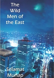 The Wild Men of the East (Selamat Munap)