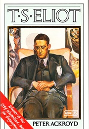 T. S. Eliot: A Life (Peter Ackroyd)