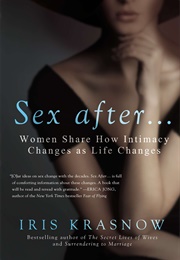Sex After...: Women Share How Intimacy Changes as Life Changes (Iris Krasnow)