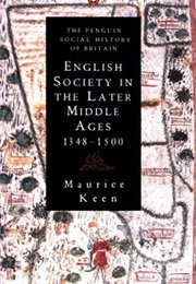 English Society in the Later Middle Ages, 1348-1500 (Maurice Keen)
