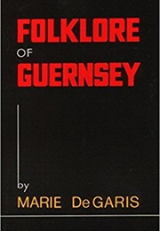Folklore of Guernsey (Marie De Garis)