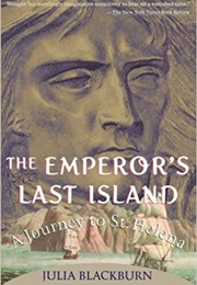 The Emperor&#39;s Last Island: A Journey to St. Helena (Julia Blackburn)