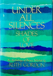 Under All Silences: Shades of Love (Ruth Gordon)