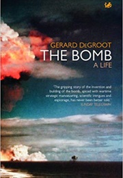 The Bomb: A Life (Gerard Degroot)