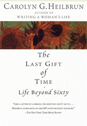 The Last Gift of Time: Life Beyond Sixty (Carolyn G. Heilbrun)