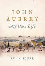 John Aubrey, My Own Life (Ruth Scurr)