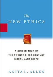 The New Ethics: A Guided Tour of the Twenty-First Century Moral Landscape (Anita L. Allen)