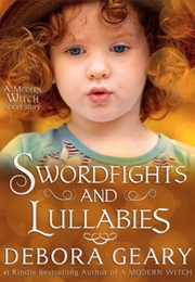 Swordfights and Lullabies (Debora Geary)