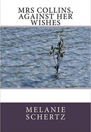 Mrs Collins, Against Her Wishes (Melanie Schertz)