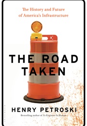 The Road Taken: The History and Future of America's Infrastructure (Henry Petroski)
