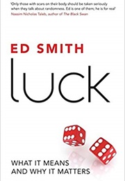 Luck: What It Means and Why It Matters (Ed Smith)