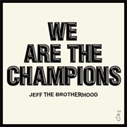 JEFF the Brotherhood — We Are the Champions