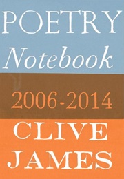 Poetry Notebook: 2006-2014 (Clive James)