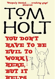 You Don&#39;t Have to Be Evil to Work Here (Tom Holt)