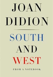 South and West: From a Notebook (Joan Didion)