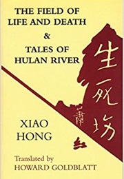 The Field of Life and Death &amp; Tales of Hulan River (Xiao Hong)