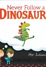 Never Follow a Dinosaur (Alex Latimer)