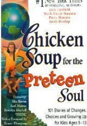 Chicken Soup for the Preteen Soul: 101 Stories of Changes and Growing Up for Kids Ages 9-13 (Canfield, Hansen, Hansen, Dunlap, Ed.)
