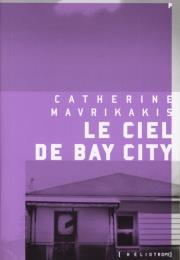 Le Ciel De Bay City De Catherine Mavrikakis