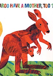Does a Kangaroo Have a Mother Too? (Eric Carle)