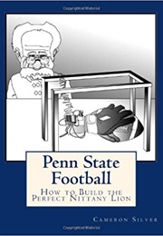 Penn State Football: How to Build the Perfect Nittany Lion (Cameron Silver)