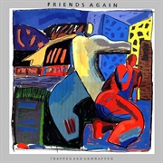 Friends Again- Trapped and Unwrapped