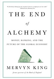 The End of Alchemy: Money Banking, and the Future of the Global Economy (Mervyn King)