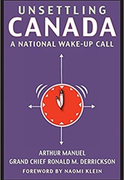 Unsettling Canada: A National Wake-Up Call (Arthur Manuel)