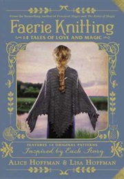Faerie Knitting: 14 Tales of Love and Magic (Alice Hoffman)