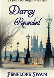 Darcy Revealed: A Pride and Prejudice Variation (Penelope Swan)