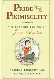 Pride and Promiscuity: The Lost Sex Scenes of Jane Austen (Arielle Eckstut)