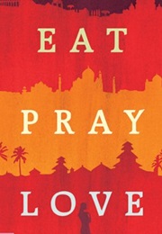 Eat, Pray, Love (Elizabeth Gilbert)