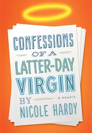 Confessions of a Latter-Day Virgin (Nicole Hardy)
