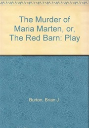 Maria Marten, or the Murder in the Red Barn (Brian J. Burton)
