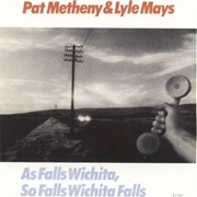 Pat Metheny & Lyle Mays - As Falls Wichita, So Falls Wichita Falls